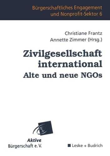 Zivilgesellschaft international Alte und neue NGOs (Bürgerschaftliches Engagement und Non-Profit-Sektor, 6) (German Edition)