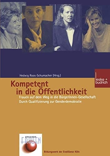 Kompetent in die Öffentlichkeit Frauen auf dem Weg in die BürgerInnen-Gesellschaft. Durch Qualifizierung zur Genderdemokratie