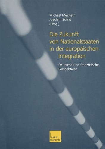 Die Zukunft von Nationalstaaten in der europäischen Integration: Deutsche und französische Perspektiven (German Edition)