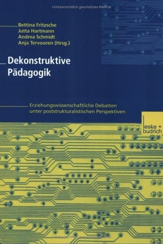 Dekonstruktive Pädagogik Erziehungswissenschaftliche Debatten unter poststrukturalistischen Perspektiven