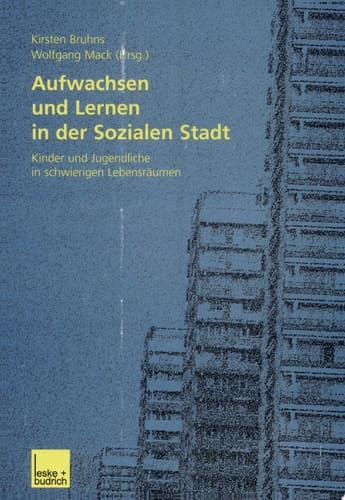 Aufwachsen und Lernen in der sozialen Stadt Kinder und Jugendliche in schwierigen Lebensräumen