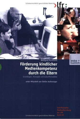 Förderung kindlicher Medienkompetenz durch die Eltern Grundlagen, Konzepte und Zukunftsmodelle