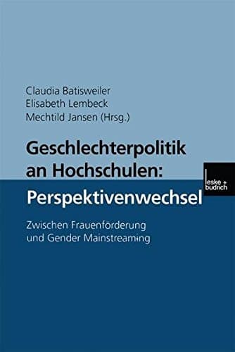 Geschlechterpolitik an Hochschulen: Perspektivenwechsel Zwischen Frauenförderung und Gender Mainstreaming