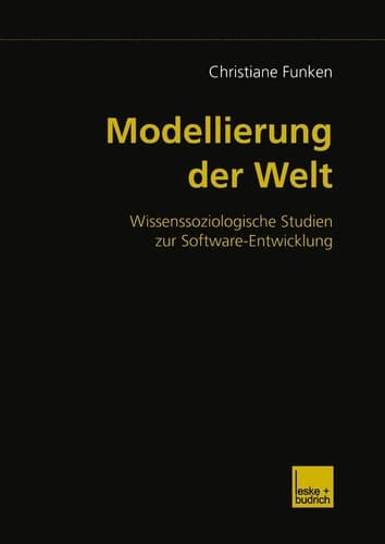 Modellierung der Welt: Wissenssoziologische Studien zur Software-Entwicklung (German Edition)