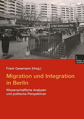 Migration und Integration in Berlin: Wissenschaftliche Analysen und politische Perspektiven (German Edition)