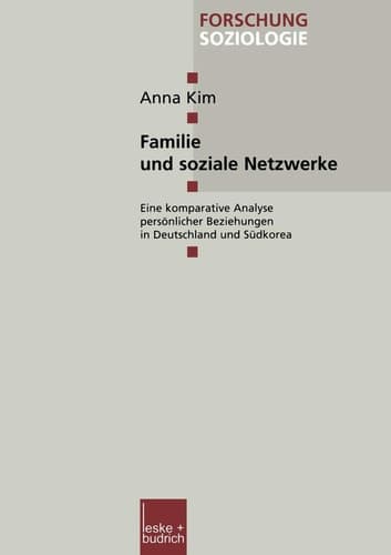 Familie und soziale Netzwerke: Eine komparative Analyse persönlicher Beziehungen in Deutschland und Südkorea (Forschung Soziologie, 114) (German Edition)