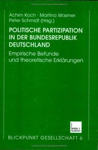 Politische Partizipation in der Bundesrepublik Deutschland Empirische Befunde und theoretische Erklärungen