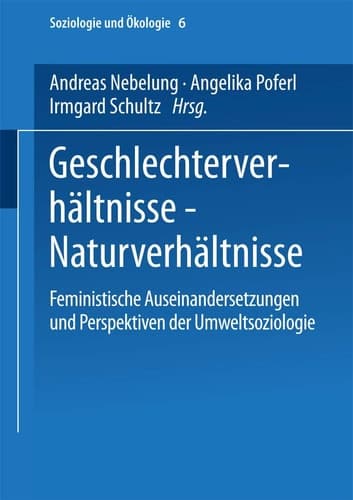 Geschlechterverhältnisse ― Naturverhältnisse: Feministische Auseinandersetzungen und Perspektiven der Umweltsoziologie (Soziologie und Ökologie, 6) (German Edition)