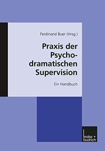 Praxis der psychodramatischen Supervision ein Handbuch