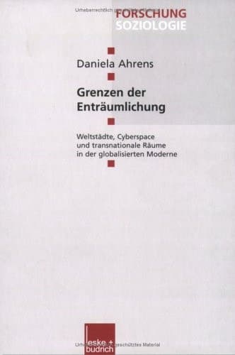 Grenzen der Enträumlichung Weltstädte, Cyberspace und transnationale Räume in der globalisierten Moderne