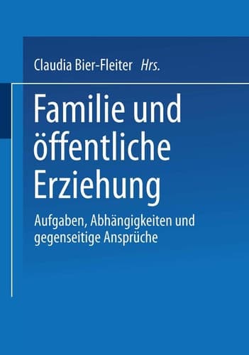 Familie und öffentliche Erziehung Aufgaben, Abhängigkeiten und gegenseitige Ansprüche