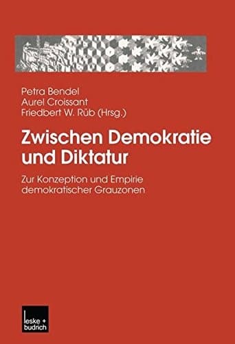 Zwischen Demokratie und Diktatur Zur Konzeption und Empirie demokratischer Grauzonen