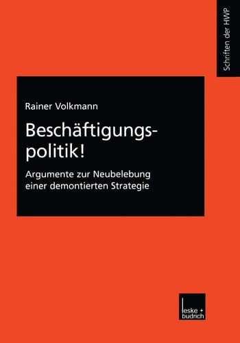 Beschäftigungspolitik!: Argumente zur Neubelebung einer demontierten Strategie (Schriftenreihe der HWP, 6) (German Edition)
