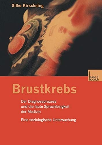 Brustkrebs Der Diagnoseprozess und die laute Sprachlosigkeit der Medizin Eine soziologische Untersuchung