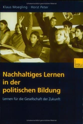 Nachhaltiges Lernen in der politischen Bildung Lernen für die Gesellschaft der Zukunft