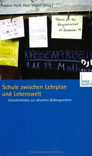 Schule zwischen Lehrplan und Lebenswelt Zwischenbilanz zur aktuellen Bildungsreform