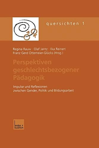 Perspektiven geschlechtsbezogener Pädagogik Impulse und Reflexionen zwischen Gender, Politik und Bildungsarbeit