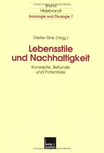 Lebensstile und Nachhaltigkeit: Konzepte, Befunde und Potentiale (Soziologie und Ökologie, 7) (German Edition)