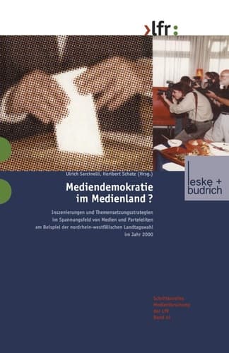 Mediendemokratie im Medienland: Inszenierungen und Themensetzungsstrategien im Spannungsfeld von Medien und Parteieliten am Beispiel der ... für Medien in NRW, 41) (German Edition)