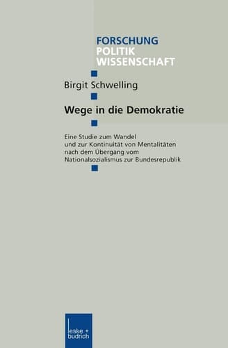 Wege in die Demokratie: Eine Studie zum Wandel und zur Kontinuität von Mentalitäten nach dem Übergang vom Nationalsozialismus zur Bundesrepublik (Forschung Politik, 119) (German Edition)