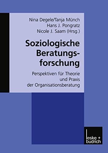 Soziologische Beratungsforschung Perspektiven für Theorie und Praxis der Organisationsberatung