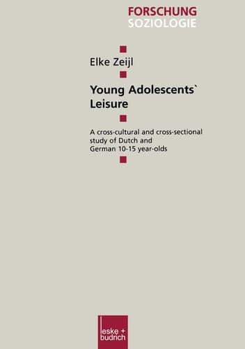 Young Adolescents’ Leisure: A cross-cultural and cross-sectional study of Dutch and German 10–15 year-olds (Forschung Soziologie, 121)