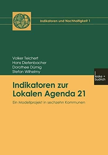 Indikatoren zur Lokalen Agenda 21 Ein Modellprojekt in sechzehn Kommunen