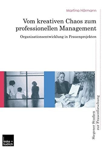 Vom kreativen Chaos zum professionellen Management Organisationsentwicklung in Frauenprojekten