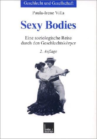 Sexy Bodies eine soziologische Reise durch den Geschlechtskörper