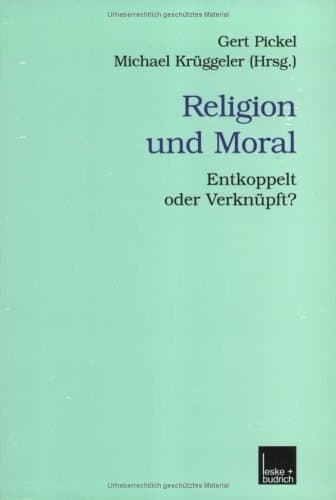 Religion und Moral Entkoppelt oder Verknüpft?