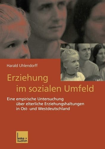 Erziehung im sozialen Umfeld: Eine empirische Untersuchung über elterliche Erziehungshaltungen in Ost- und Westdeutschland (German Edition)