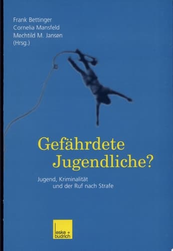Gefährdete Jugendliche? Jugend, Kriminalität und der Ruf nach Strafe
