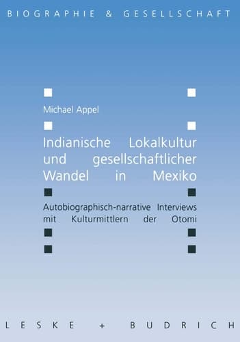 Indianische Lokalkultur und gesellschaftlicher Wandel in Mexiko Autobiographisch-narrative Interviews mit Kulturmittlern der Otomi