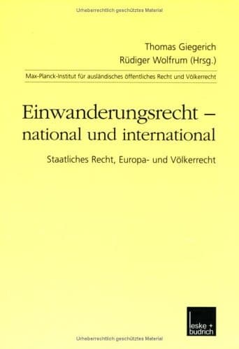 Einwanderungsrecht — national und international Staatliches Recht, Europa- und Völkerrecht