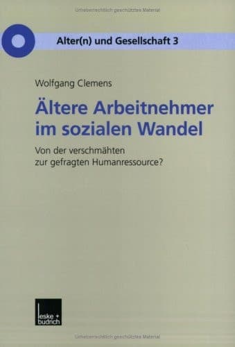 Ältere Arbeitnehmer im sozialen Wandel Von der verschmähten zur gefragten Humanressource?