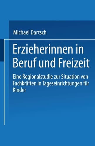 Erzieherinnen in Beruf und Freizeit Eine Regionalstudie zur Situation von Fachkräften in Tageseinrichtungen für Kinder