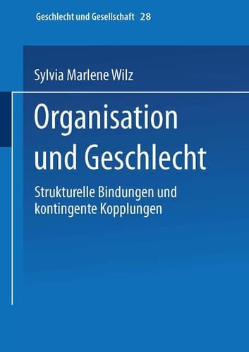 Organisation und Geschlecht Strukturelle Bindungen und kontingente Kopplungen