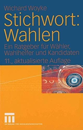 Stichwort: Wahlen Ein Ratgeber für Wähler, Wahlhelfer und Kandidaten