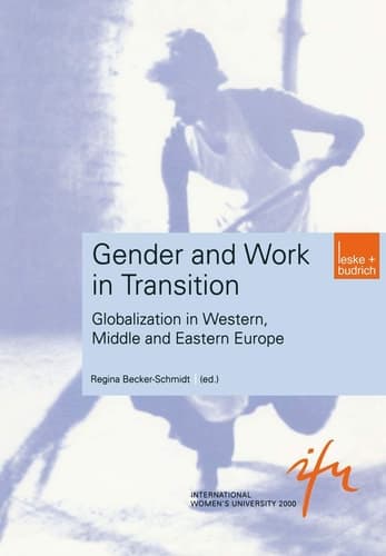 Gender and Work in Transition: Globalization in Western, Middle and Eastern Europe (Schriftenreihe der internationalen Frauenuniversität "Technik und Kultur", 2)