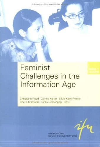 Feminist Challenges in the Information Age: Information as a Social Resource (Schriftenreihe der internationalen Frauenuniversität "Technik und Kultur", 5)