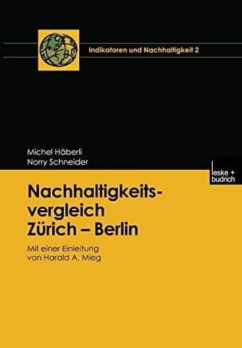 Nachhaltigkeitsvergleich Zürich — Berlin Mit einer Einleitung von Harald A. Mieg