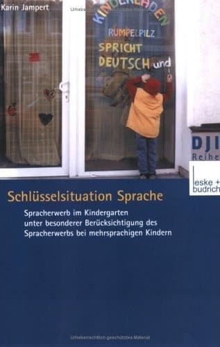 Schlüsselsituation Sprache Spracherwerb im Kindergarten unter besonderer Berücksichtigung des Spracherwerbs bei mehrsprachigen Kindern