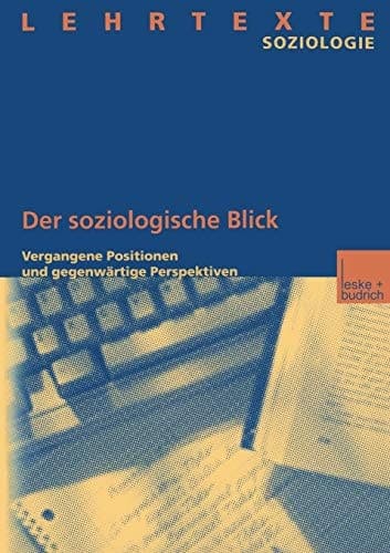 Der soziologische Blick: Vergangene Positionen und gegenwärtige Perspektiven (German Edition)