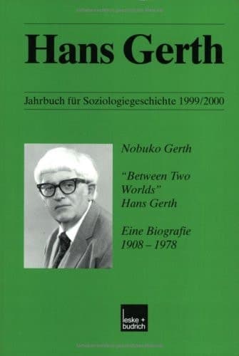 “Between Two Worlds” Hans Gerth Eine Biografie 1908–1978