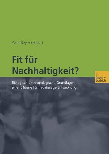 Fit für Nachhaltigkeit? Biologisch-anthropologische Grundlagen einer Bildung für nachhaltige Entwicklung