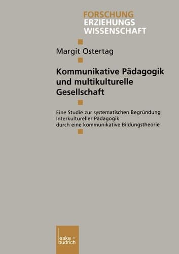 Kommunikative Pädagogik und multikulturelle Gesellschaft Eine Studie zur systematischen Begründung Interkultureller Pädagogik durch eine kommunikative Bildungstheorie