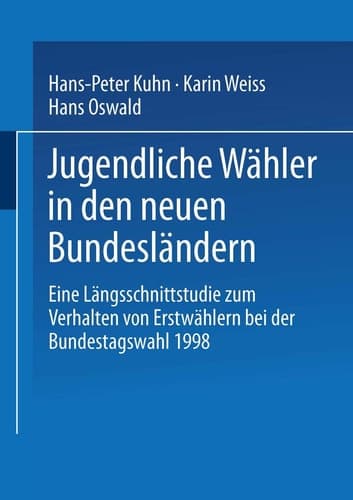 Jugendliche Wähler in den neuen Bundesländern: Eine Längsschnittstudie zum Verhalten von Erstwählern bei der Bundestagswahl 1998 (German Edition)