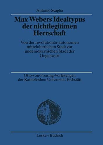 Max Webers Idealtypus der nichtlegitimen Herrschaft Von der revolutionär-autonomen mittelalterlichen Stadt zur undemokratischen Stadt der Gegenwart