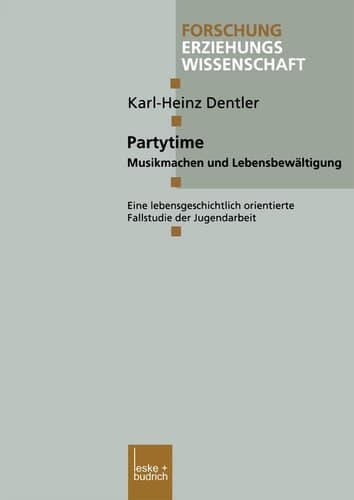 Partytime: Musikmachen und Lebensbewältigung. Eine lebensgeschichtlich orientierte Fallstudie der Jugendarbeit (Forschung Erziehungswissenschaft, 146) (German Edition)