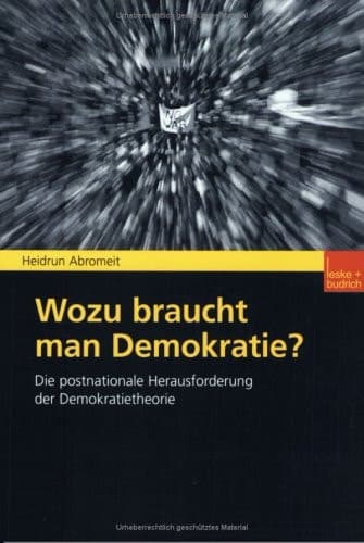 Wozu braucht man Demokratie? Die postnationale Herausforderung der Demokratietheorie